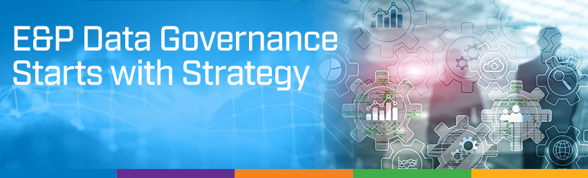 E&P Data Governance Starts with Strategy